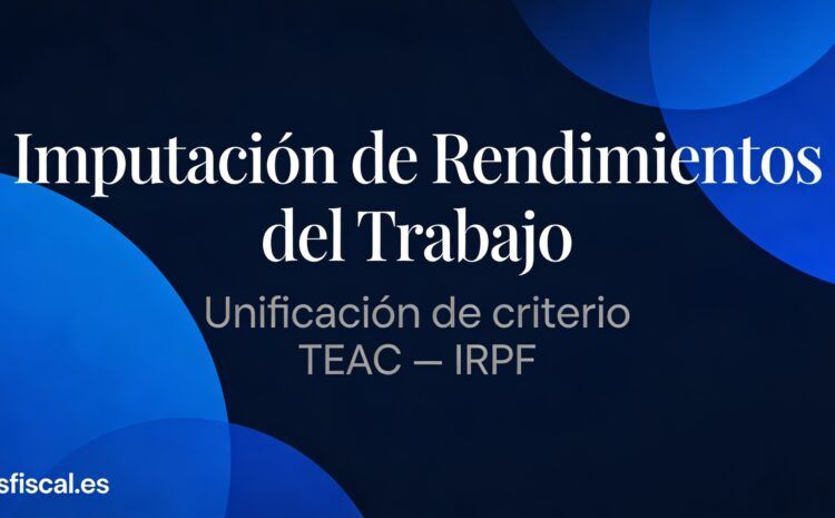  Criterio TEAC Imputación rendimientos del trabajo. (artículo para profesionales)