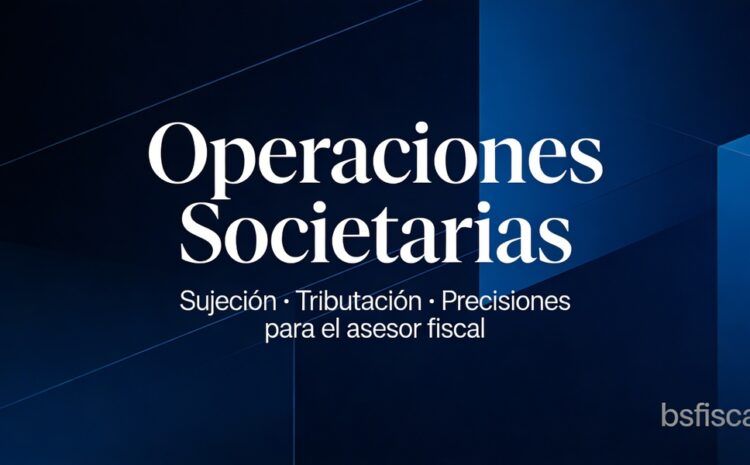  Impuesto sobre Transmisiones Patrimoniales. Comentarios Operaciones Societarias.