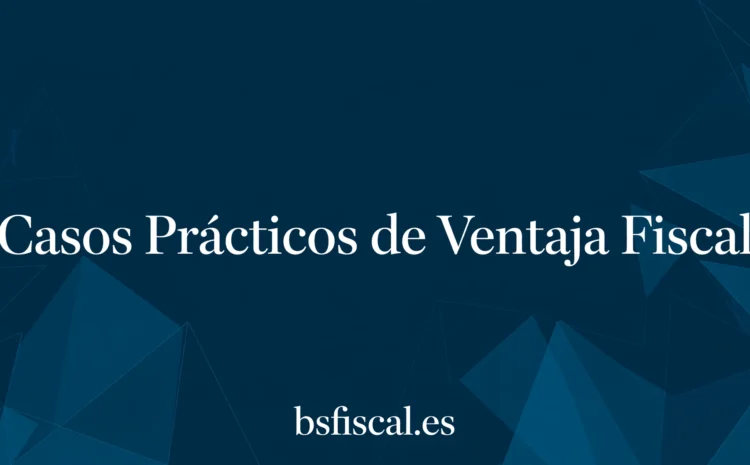  Casos Prácticos Ventaja Fiscal