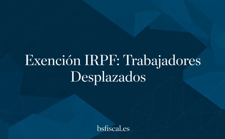  Fiscalidad para Laboralistas. Capítulo 3:  Una temporada Lejos de Casa