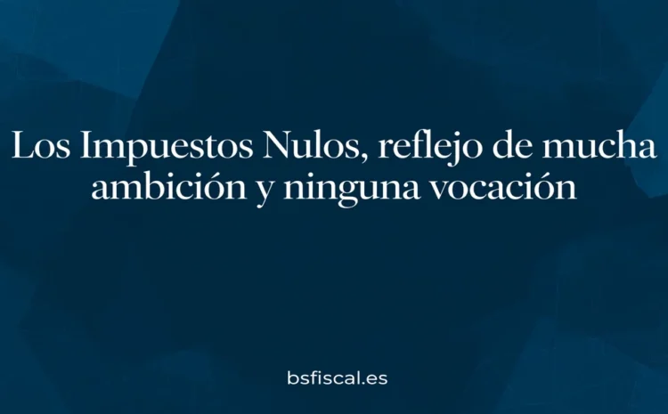  Los Impuestos Nulos, reflejo de mucha ambición y ninguna vocación.