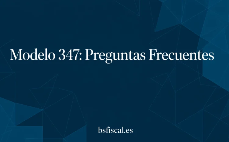  Modelo 347. Preguntas Frecuentes