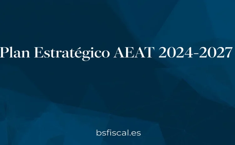  REFLEXIONES SOBRE EL PLAN ESTRATÉGICO DE LA AGENCIA TRIBUTARIA 2024-2027