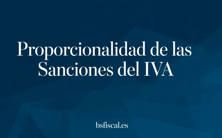  Actualización con Sentencia del Tribunal Supremo (31/10/2024). Proporcionalidad de las Sanciones Tributarias.