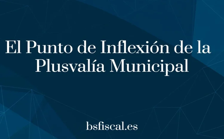  El Punto de Inflexión de la Plusvalía Municipal con su adaptación a 2026.