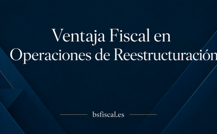  La Ventaja Fiscal en las Operaciones de Reestructuración
