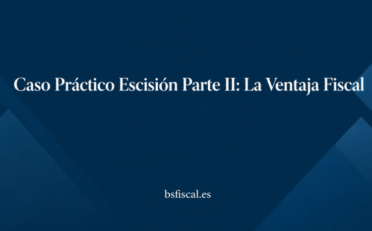  Caso Práctico Escisión Parte II: La segunda rama y la ventaja fiscal