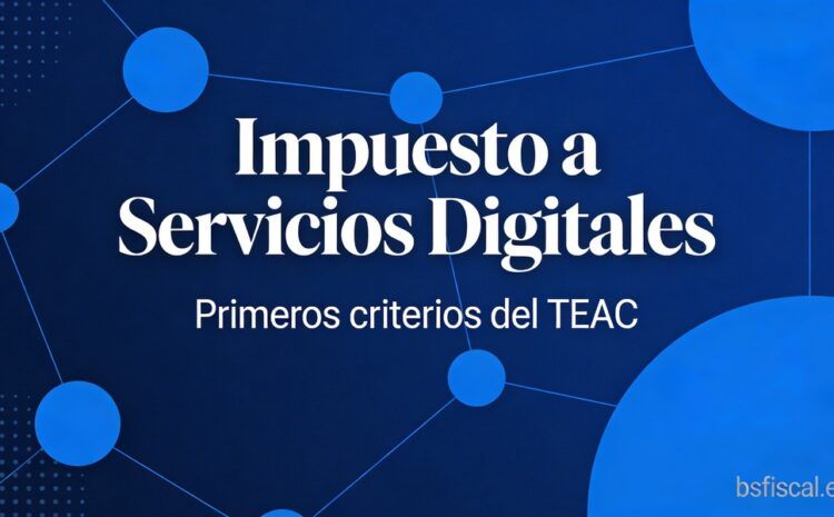  Primeros Criterios del TEAC sobre el Impuesto a determinados Servicios Digitales