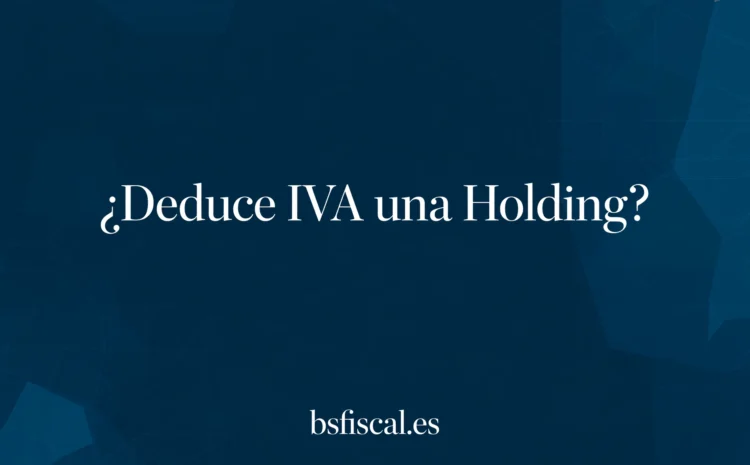  ¿Deduce IVA una Holding?