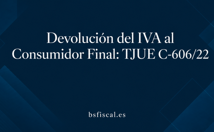  DEVOLUCIÓN DEL IVA QUE NUNCA DEBIÓ REPERCUTIRSE AL CONSUMIDOR FINAL COMO GARANTÍA DE NEUTRALIDAD