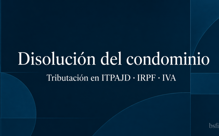  Fiscalidad de la disolución y extinción del condominio: “Una tributación desarrollada por los tribunales”