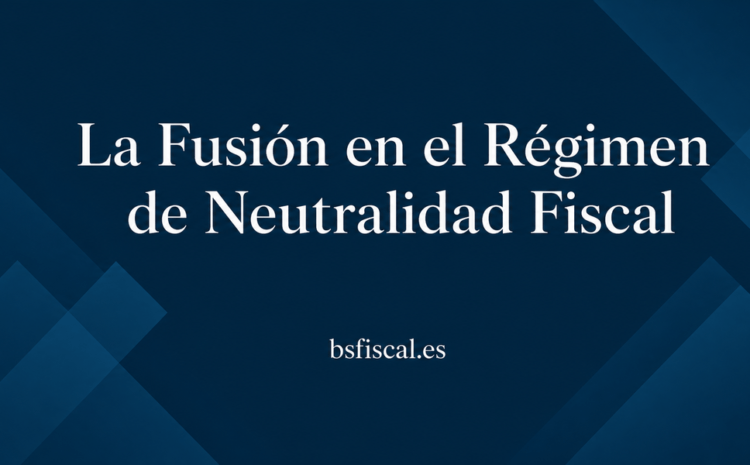  La Fusión. Régimen Especial de Neutralidad.