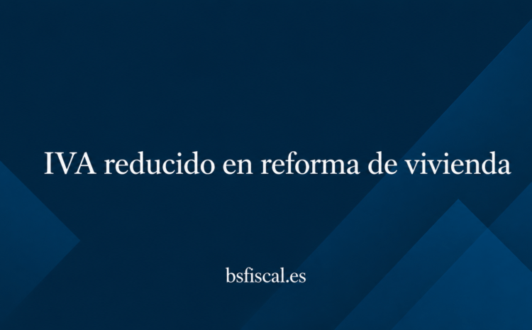  IVA Reducido Reforma de Vivienda