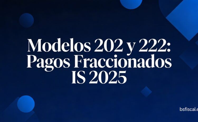  Artículo de Opinión. Pagos fraccionados. Modelos 202 y 222.