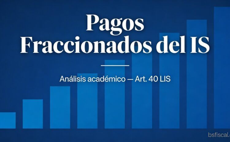  Pagos fraccionados del Impuesto sobre Sociedades. Análisis académico y práctico de la obligación.