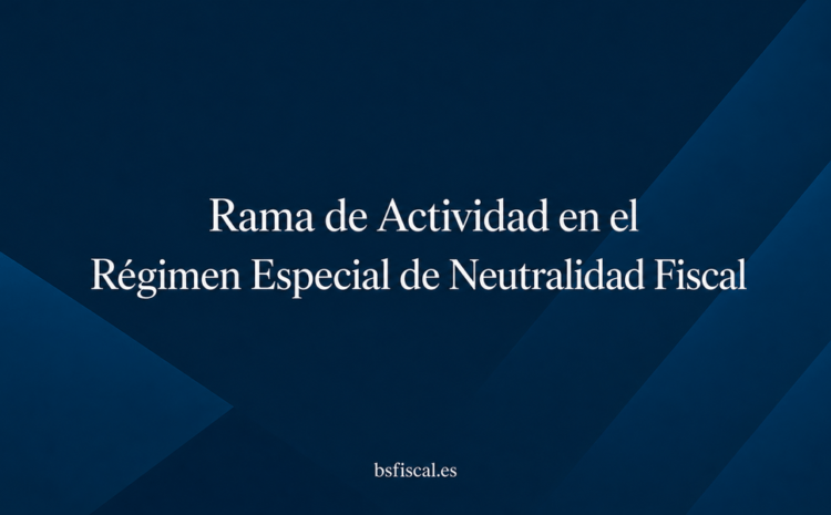  Concepto de Rama de Actividad en el Régimen Especial de Neutralidad Fiscal.